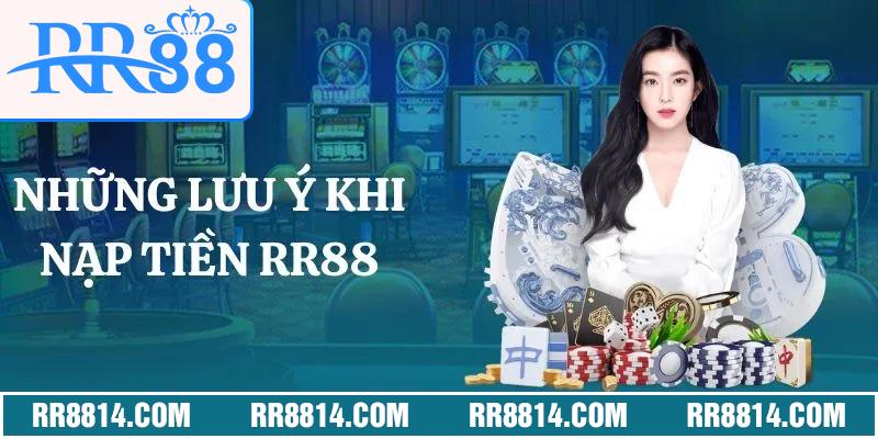 Những lưu ý khi nạp tiền RR88