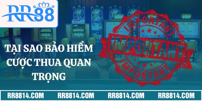 Tại sao bảo hiểm cược thua rr88 lại quan trọng