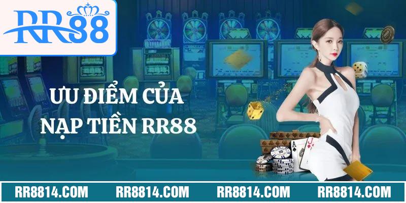 Ưu điểm của việc nạp tiền của RR88